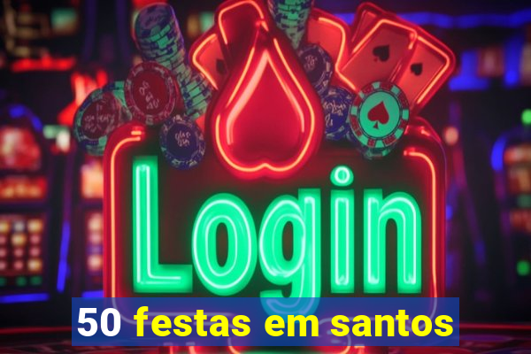 50 festas em santos